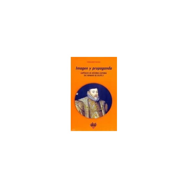 Imagen y propaganda. Capítulos de historia cultural del reinado de Felipe II.